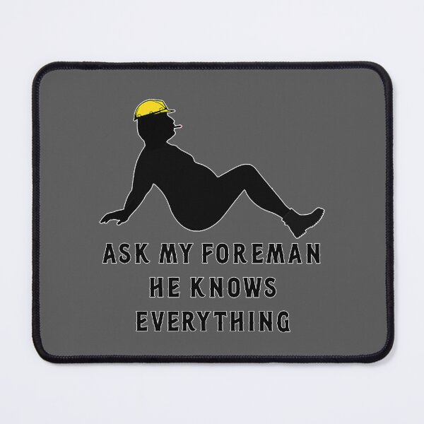 Item preview, Ask My Foreman He Knows Everything designed and sold by unionpride.
