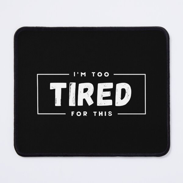 Item preview, I'm Too Tired For This designed and sold by SarcasticWords.