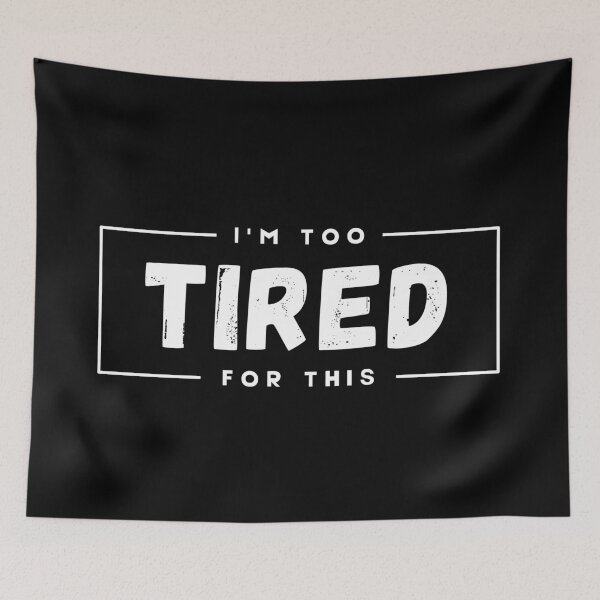 Item preview, I'm Too Tired For This designed and sold by SarcasticWords.