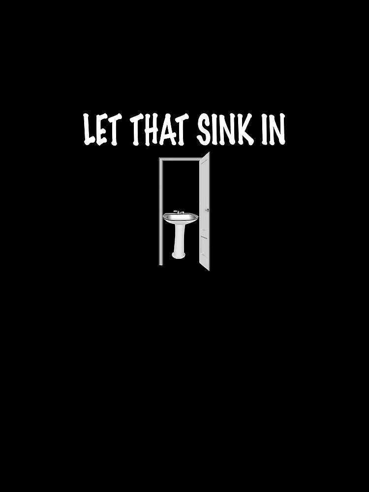 "Let Thank Sink In Funny Dad Joke Pun Open Door with a Kitchen Sink" T