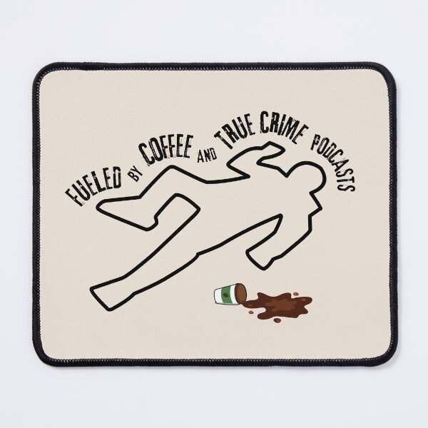 Item preview, Fueled by Coffee and true crime podcasts designed and sold by FatBirdie.