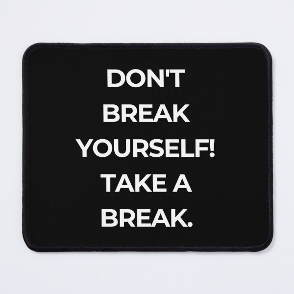 Item preview, Don't break yourself!Take a break. designed and sold by CrazyBYT.