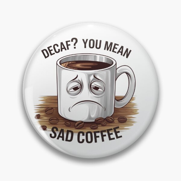 Item preview, Decaf? You Mean Sad Coffee – Funny Caffeine Lover Design designed and sold by Nzgiftsandmore.
