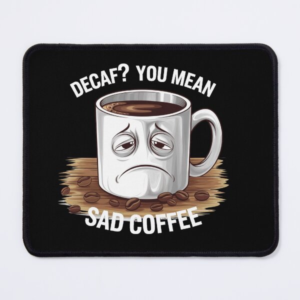 Item preview, Decaf? You Mean Sad Coffee – Funny Caffeine Lover Design designed and sold by Nzgiftsandmore.