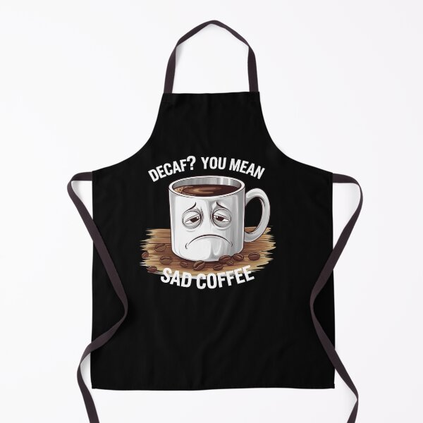 Item preview, Decaf? You Mean Sad Coffee – Funny Caffeine Lover Design designed and sold by Nzgiftsandmore.