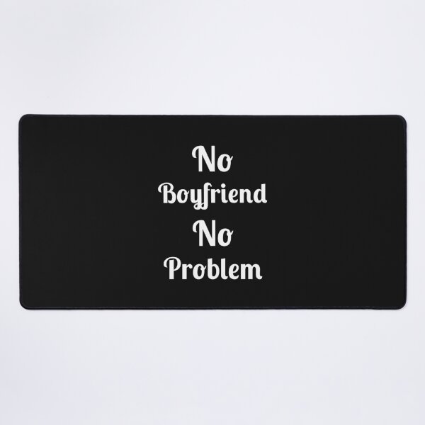 Item preview, No Problem No Boyfriend, Quote, designed and sold by Fleetwood1994.