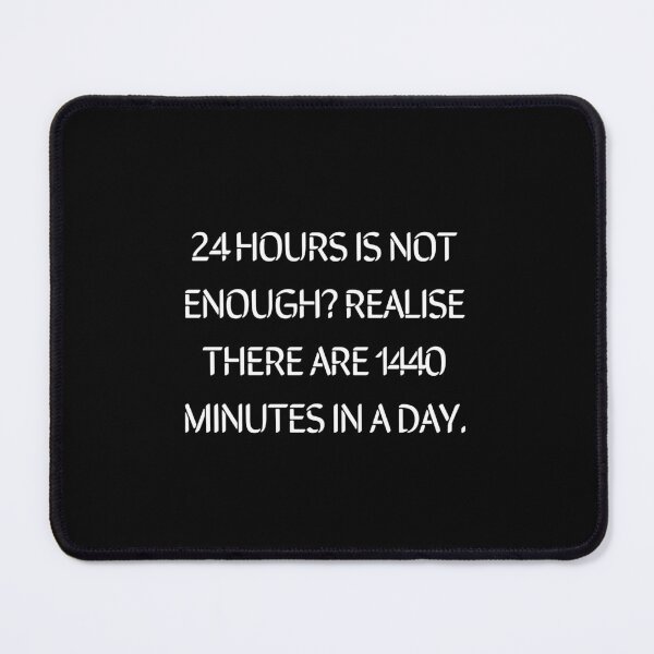 Item preview, 24 Hours is not enough? Realise there are 1440   minutes in a day. designed and sold by CrazyBYT.