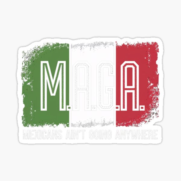 Item preview, MAGA Mexicans Ain't Going Anywhere designed and sold by Kuki-shop.