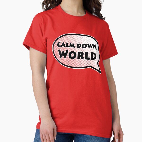 Calm Down, World Classic T-Shirt