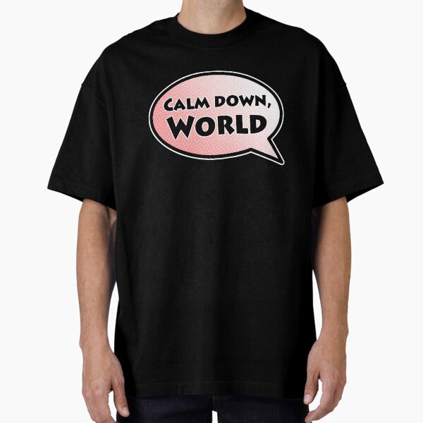 Calm Down, World Oversized T-Shirt