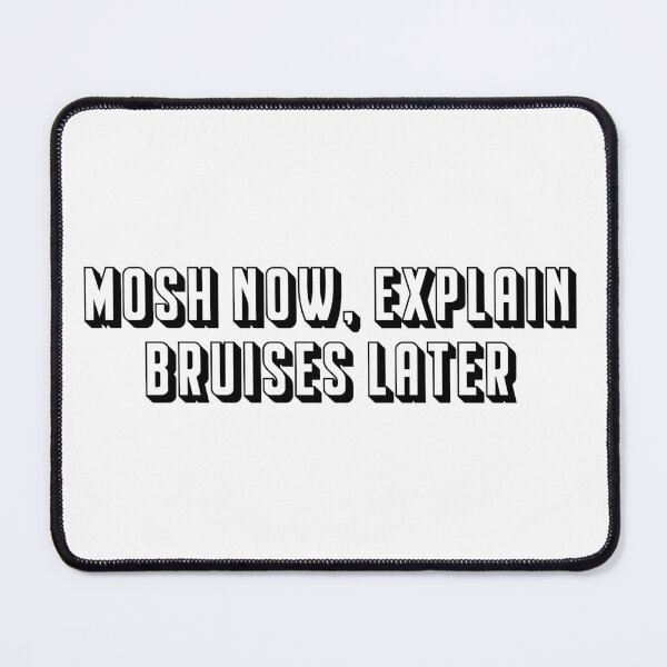 Item preview, "Mosh Now, Explain Bruises Later" Graphic Design - Modern Style designed and sold by Tattee.