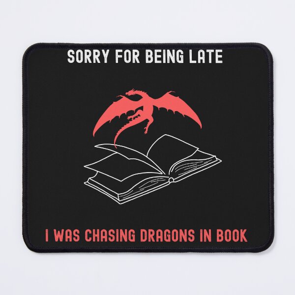 Item preview, Sorry For Being Late I Was Chasing Dragons In Book designed and sold by EvocatiVerse.