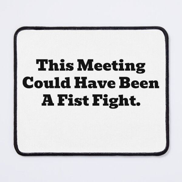 Item preview, This Meeting Could Have Been A Fist Fight designed and sold by WakeNBake-Tees.