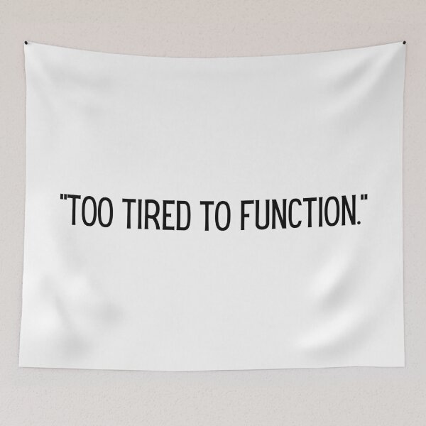 Item preview, "Too tired to function." designed and sold by Wild Whiskers Studio.