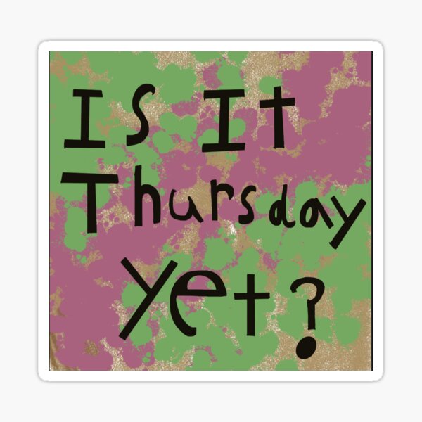 Item preview, Is it Thursday yet? designed and sold by ThesingleHshow.