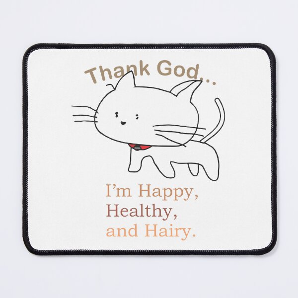 Item preview, Thank God, Happy, Healthy, Hairy Cat designed and sold by TerScott.