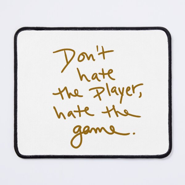 Item preview, Don’t Hate the Player, Hate the Game. designed and sold by abeink.