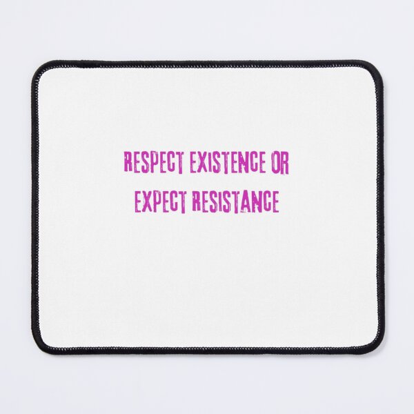 Item preview, Respect Existence Or Expect Resistance designed and sold by Shivam Arora.