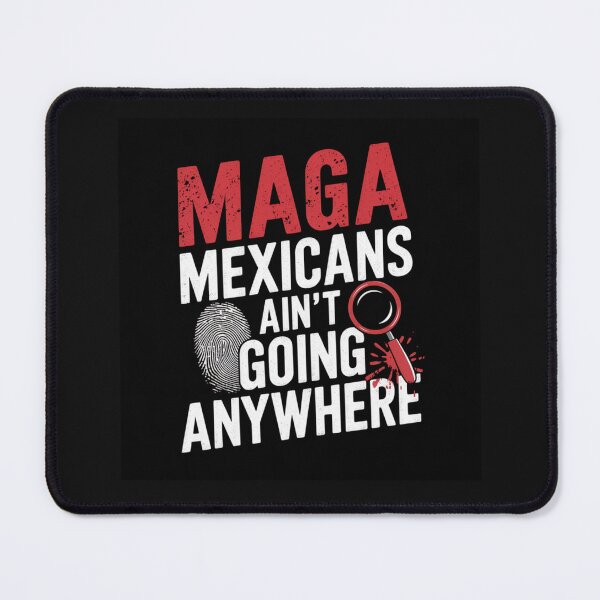 Item preview, MAGA Mexicans Ain't Going Anywhere designed and sold by Peters50.