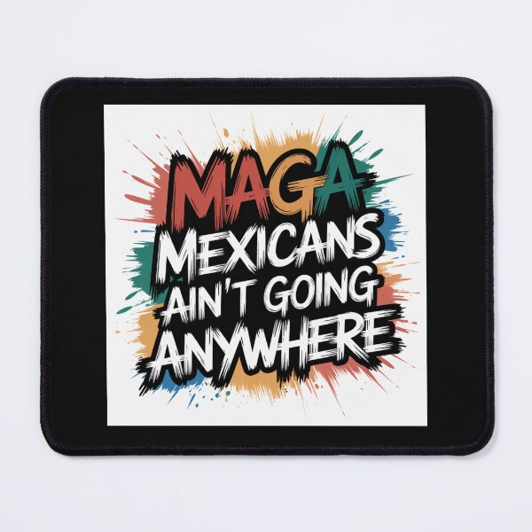 Item preview, MAGA Mexicans Ain't Going Anywhere designed and sold by Peters50.