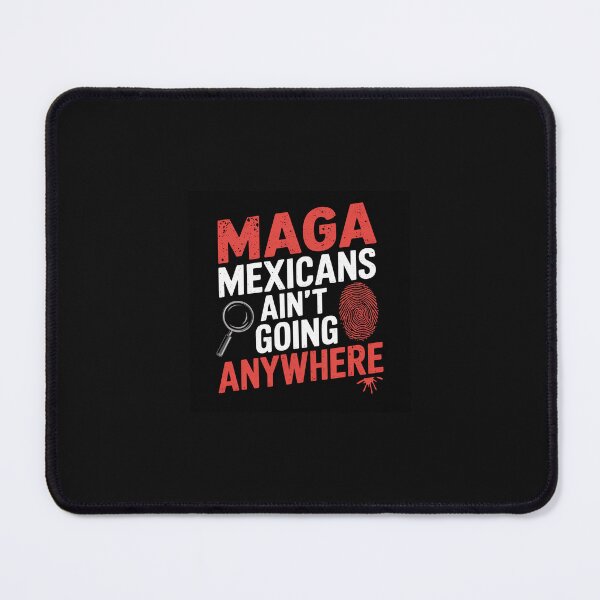 Item preview, MAGA Mexicans Ain't Going Anywhere designed and sold by Peters50.