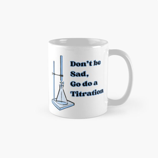 Item preview, Don't be sad, go do a titration funny science designed and sold by GnomelyDragon.