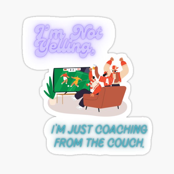Item preview, Football Design: "I'm Not Yelling I'm just Coaching from the Couch" Perfect for Football Fans designed and sold by JaarebisiA11.