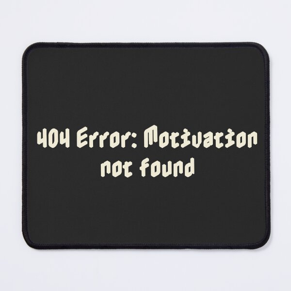 Item preview, 404 Error: Motivation not found designed and sold by Ninjacatoff.