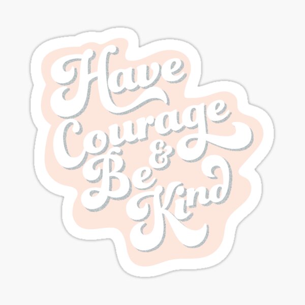 Have Courage Sticker