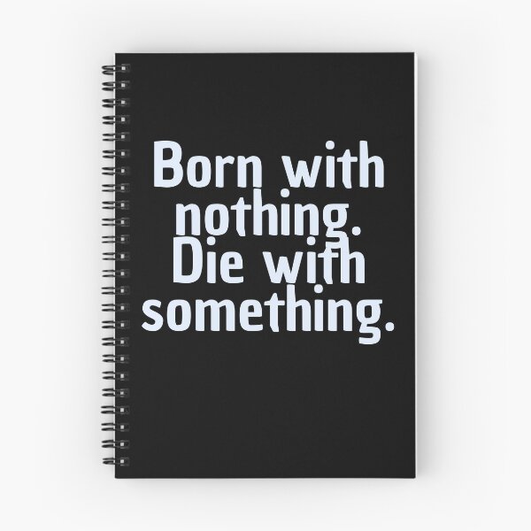 Item preview, Born with nothing. Die with something. Straight font designed and sold by CrazyBYT.
