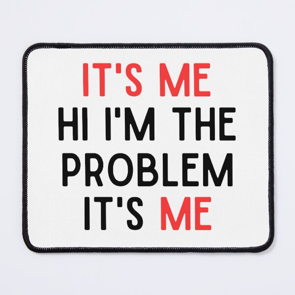 Item preview, it's me hi i'm the problem it's me, funny designed and sold by faridman.