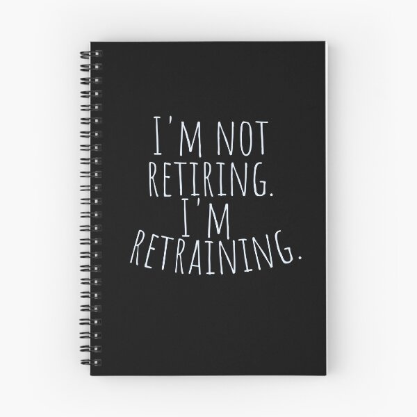 Item preview, I'm not retiring. I'm retraining. designed and sold by CrazyBYT.