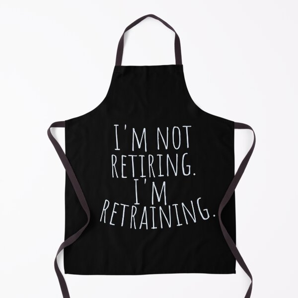 Item preview, I'm not retiring. I'm retraining. designed and sold by CrazyBYT.