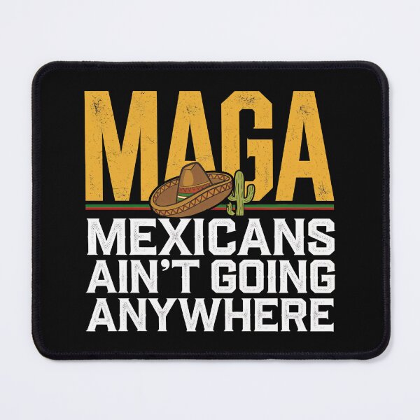 Item preview,   MAGA Mexicans Ain't Going Anywhere designed and sold by InklingIris.