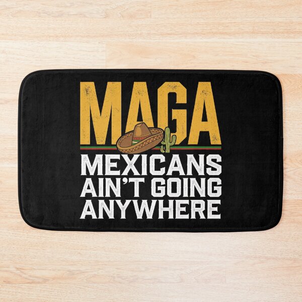 Item preview,   MAGA Mexicans Ain't Going Anywhere designed and sold by InklingIris.
