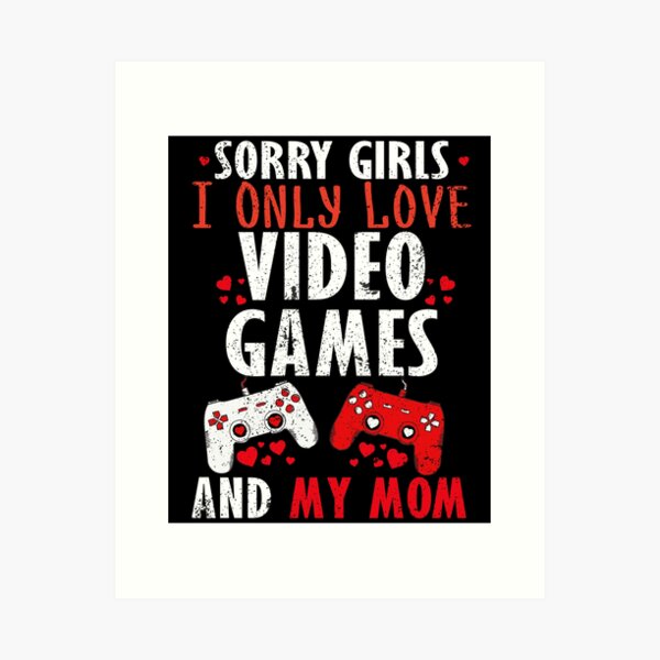 Item preview, Sorry Girls I only love video games and my mom funny game designed and sold by REDDLINE.