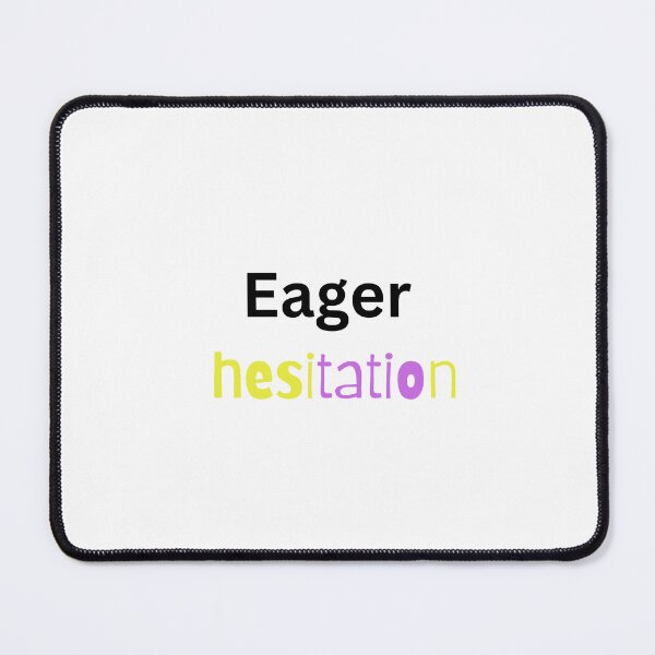 Item preview, Eager hesitation designed and sold by Monem-RASH.