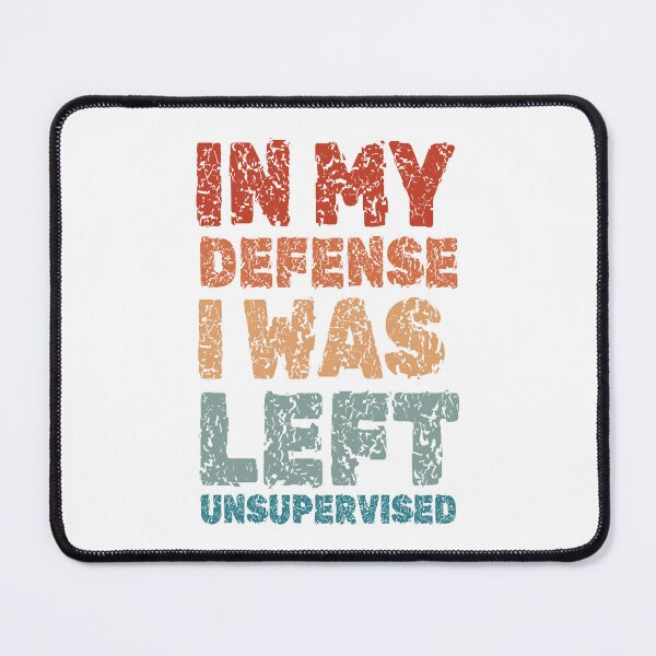 Item preview, In My Defense I Was Left Unsupervised,,, designed and sold by EunsooLee.