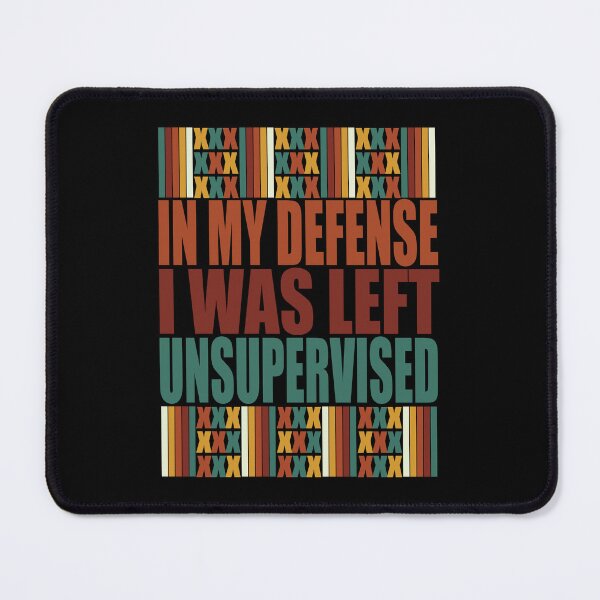 Item preview, In My Defense I Was Left Unsupervised. designed and sold by EunsooLee.