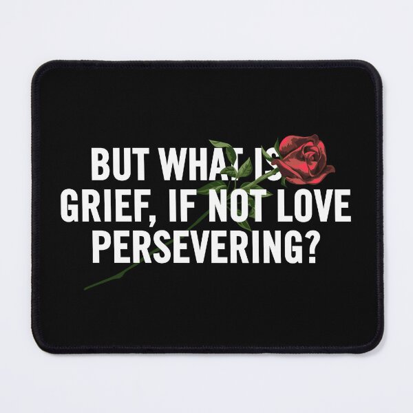 Item preview, "But What is Grief, If Not Love Persevering? - A Heartfelt Grief Quote Design for Healing and Comfort" designed and sold by artworkathome.