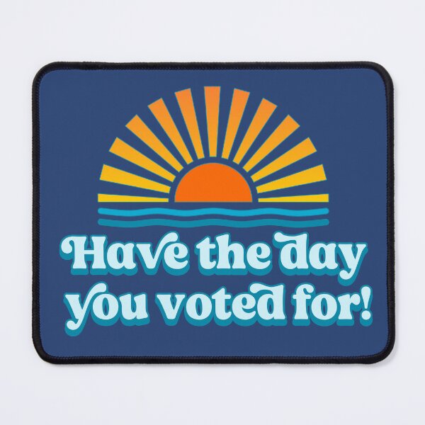 Item preview, Have The Day You Voted For designed and sold by Caring Hearts.