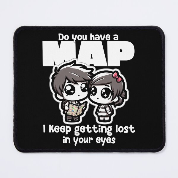 Item preview, DO YOU HAVE A MAP? I KEEP GETTING LOST IN YOUR EYES designed and sold by KEF Custom.
