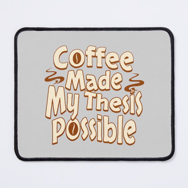 Item preview, Coffee Made My Thesis Possible | Funny PhD Student | Funny Masters Student | Funny Dissertation | Funny Thesis | Doctorate | Funny Graduate Student designed and sold by jadedscientist.