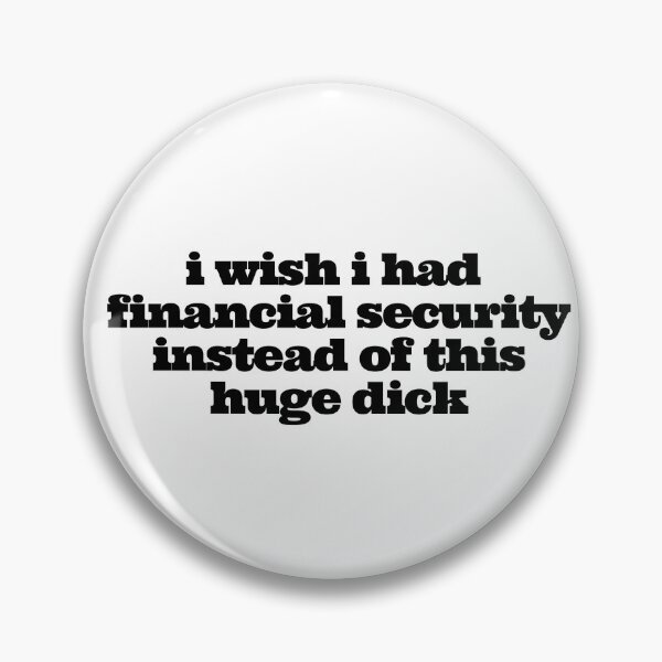 Item preview, i wish i had financial security instead of this huge dick designed and sold by PrintsOnThings Co.