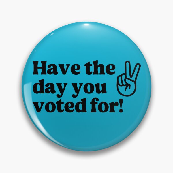 Item preview, Have The Day You Voted For designed and sold by Caring Hearts.