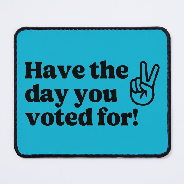 Item preview, Have The Day You Voted For designed and sold by Caring Hearts.