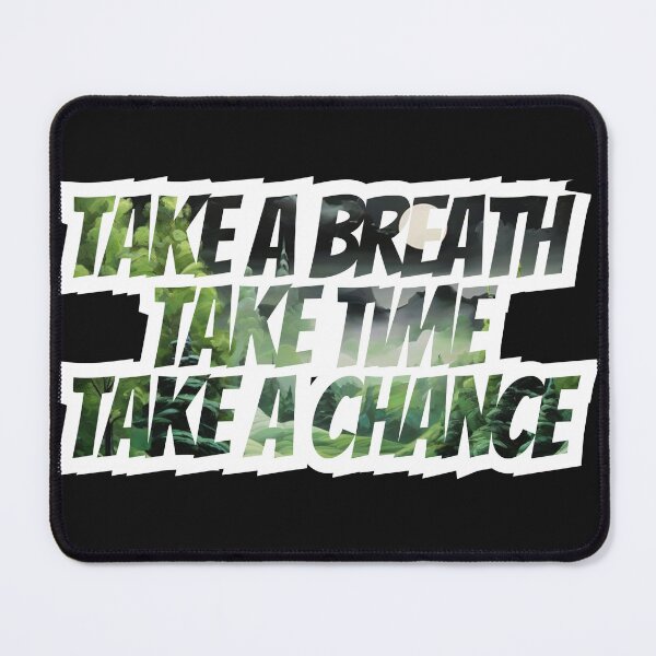 Item preview, TAKE A BREATH TAKE TIME TAKE A CHANCE designed and sold by somethingwishes.