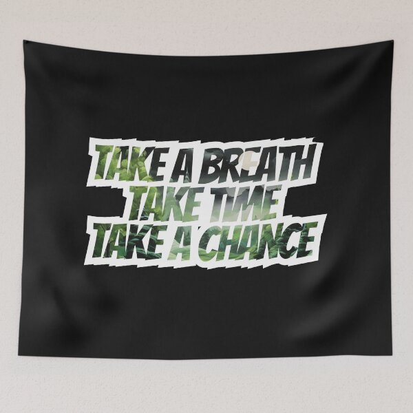 Item preview, TAKE A BREATH TAKE TIME TAKE A CHANCE designed and sold by somethingwishes.