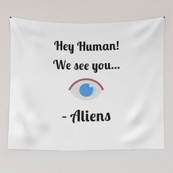 Item preview, Hey Human! We See You... -Aliens, designed and sold by Fleetwood1994.