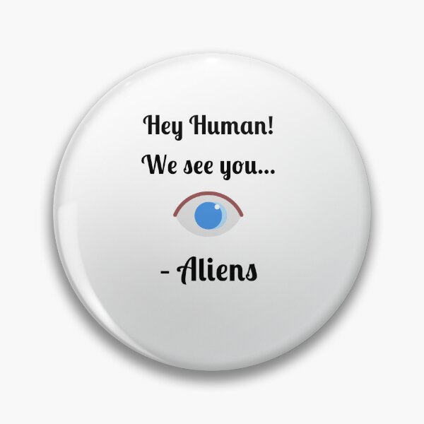 Item preview, Hey Human! We See You... -Aliens, designed and sold by Fleetwood1994.